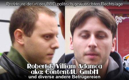 Profiteure der in der BRD politisch gewünschten Rechtslage: Robert und Villiam Adamca, aka: Content4U GmbH (und diverse andere Betrügereien)